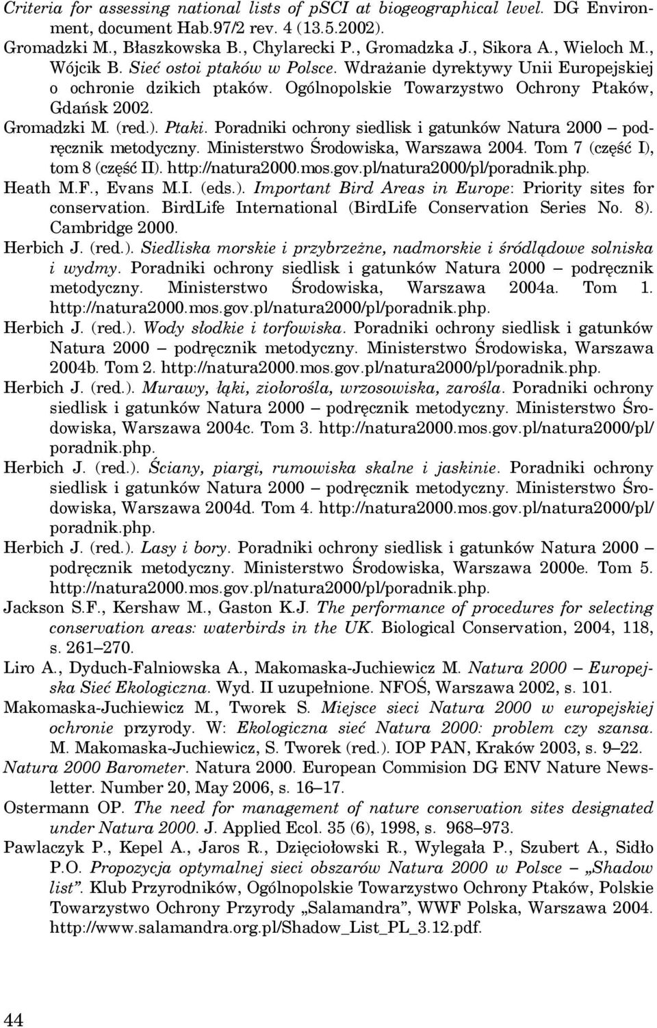 Poradniki ochrony siedlisk i gatunków Natura 2000 podręcznik metodyczny. Ministerstwo Środowiska, Warszawa 2004. Tom 7 (część I), tom 8 (część II). http://natura2000.mos.gov.pl/natura2000/pl/poradnik.