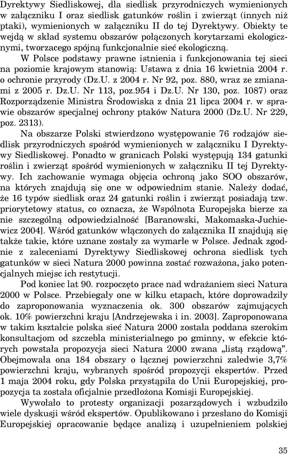 W Polsce podstawy prawne istnienia i funkcjonowania tej sieci na poziomie krajowym stanowią: Ustawa z dnia 16 kwietnia 2004 r. o ochronie przyrody (Dz.U. z 2004 r. Nr 92, poz.