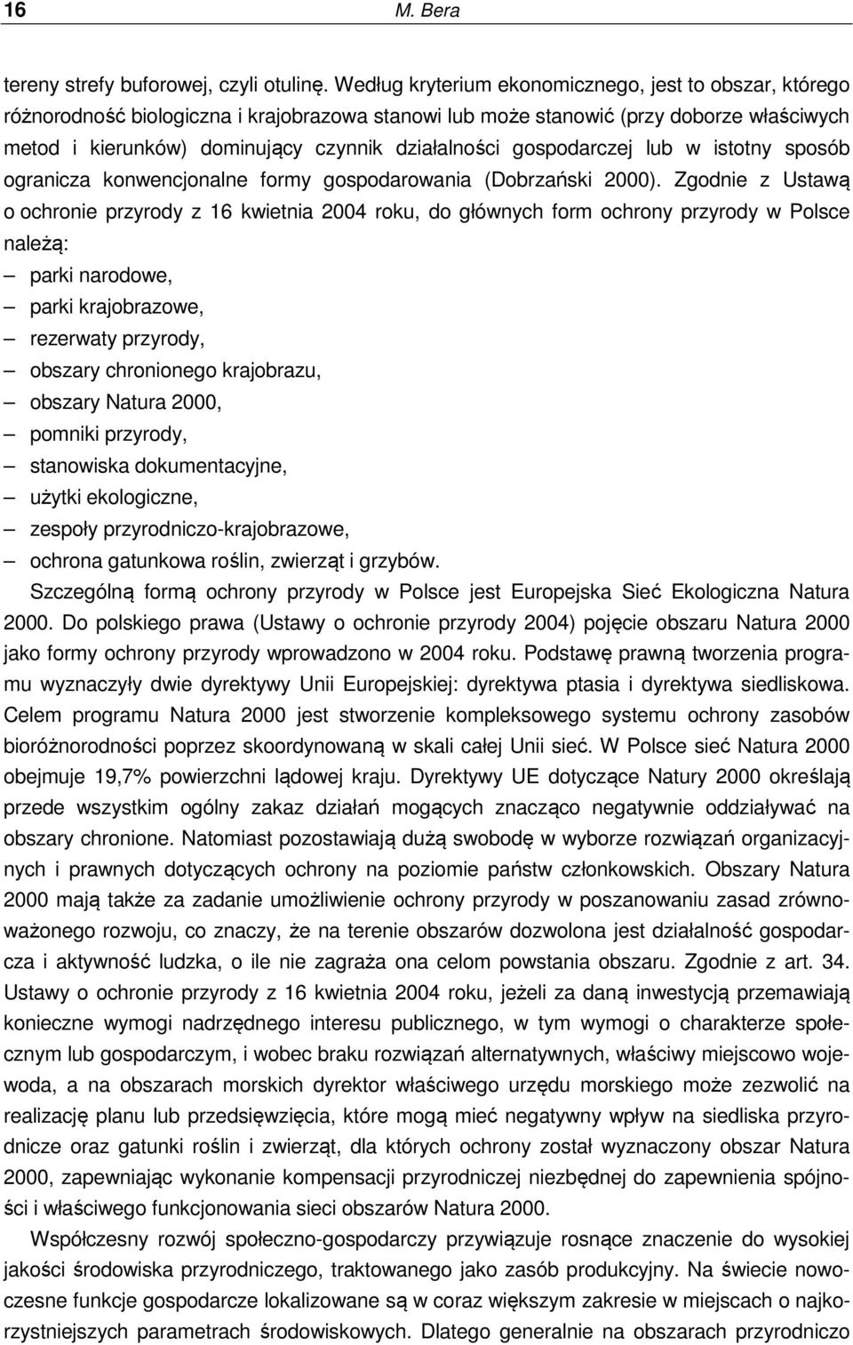 gospodarczej lub w istotny sposób ogranicza konwencjonalne formy gospodarowania (Dobrzański 2000).