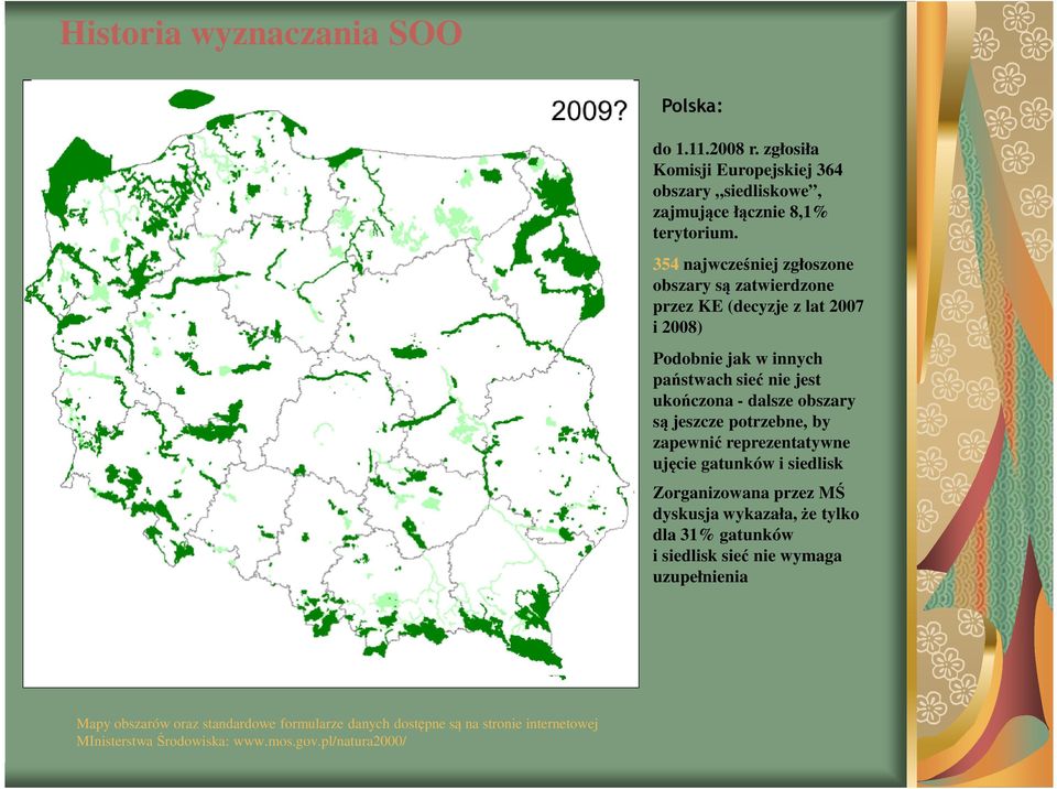 obszary są jeszcze potrzebne, by zapewnić reprezentatywne ujęcie gatunków i siedlisk Zorganizowana przez MŚ dyskusja wykazała, że tylko dla 31% gatunków i