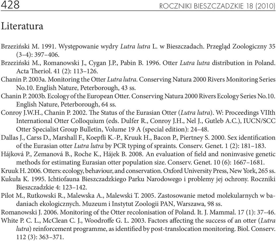 English Nature, Peterborough, 43 ss. Chanin P. 2003b. Ecology of the European Otter. Conserving Natura 2000 Rivers Ecology Series No.10. English Nature, Peterborough, 64 ss. Conroy J.W.H., Chanin P.