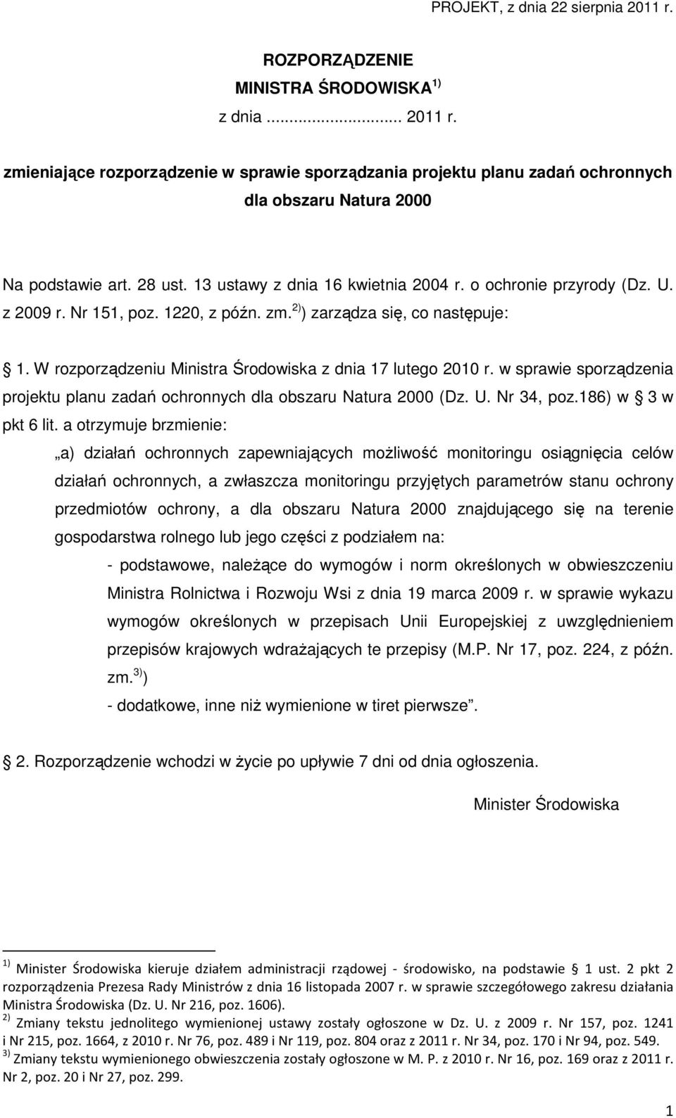 W rozporządzeniu Ministra Środowiska z dnia 17 lutego 2010 r. w sprawie sporządzenia projektu planu zadań ochronnych dla obszaru Natura 2000 (Dz. U. Nr 34, poz.186) w 3 w pkt 6 lit.