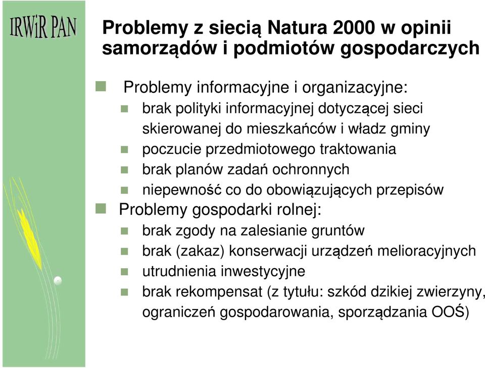 ochronnych niepewność co do obowiązujących przepisów Problemy gospodarki rolnej: brak zgody na zalesianie gruntów brak (zakaz)