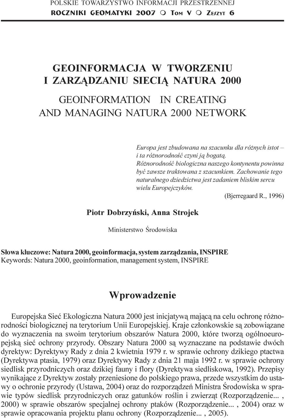 Ró norodnoœæ biologiczna naszego kontynentu powinna byæ zawsze traktowana z szacunkiem. Zachowanie tego naturalnego dziedzictwa jest zadaniem bliskim sercu wielu Europejczyków. (Bjerregaard R.