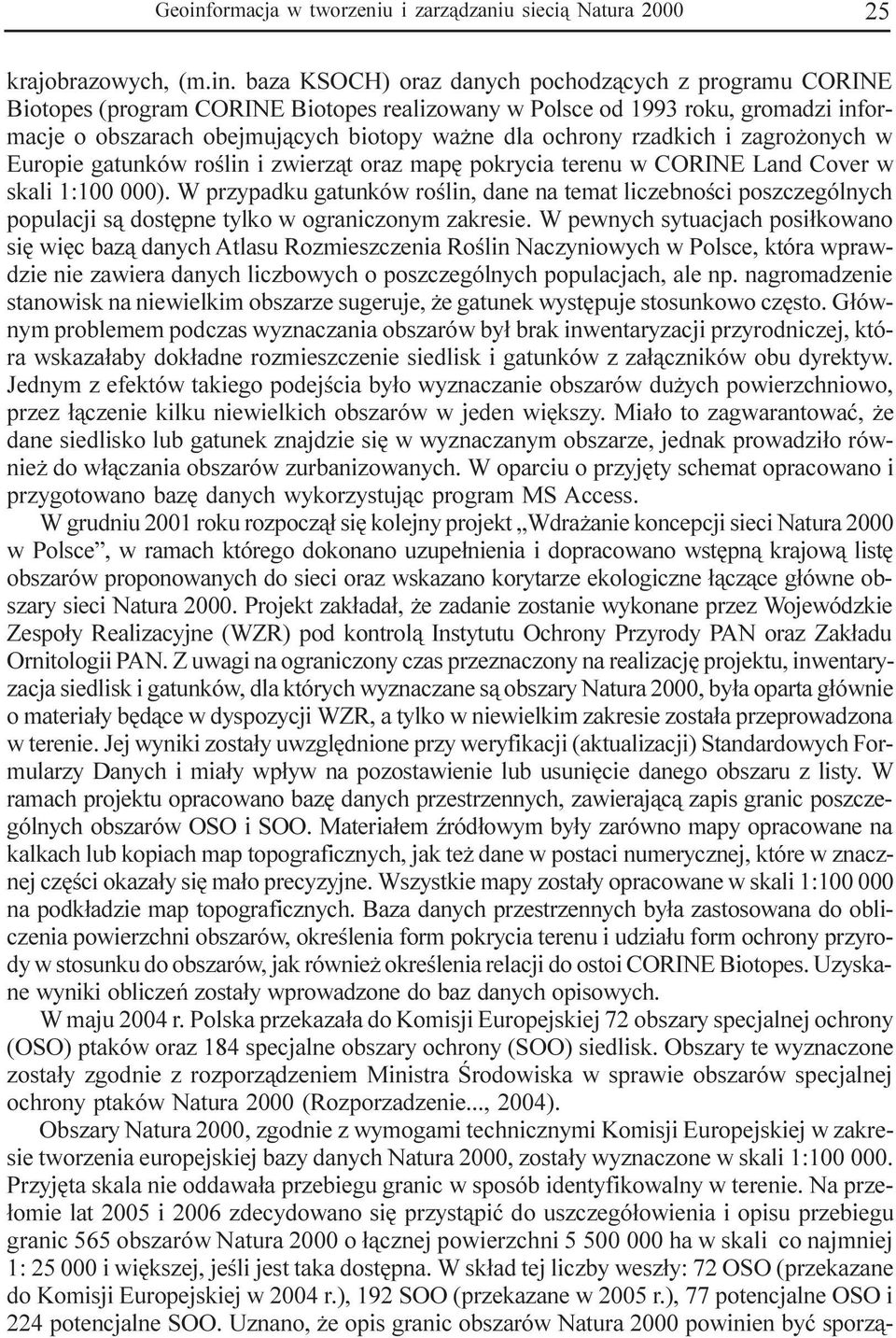 baza KSOCH) oraz danych pochodz¹cych z programu CORINE Biotopes (program CORINE Biotopes realizowany w Polsce od 1993 roku, gromadzi informacje o obszarach obejmuj¹cych biotopy wa ne dla ochrony