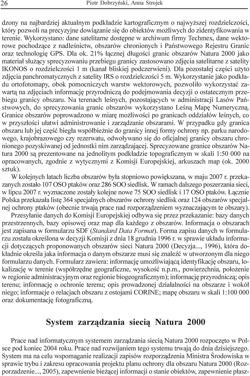 Wykorzystano: dane satelitarne dostêpne w archiwum firmy Techmex, dane wektorowe pochodz¹ce z nadleœnictw, obszarów chronionych i Pañstwowego Rejestru Granic oraz technologiê GPS. Dla ok.