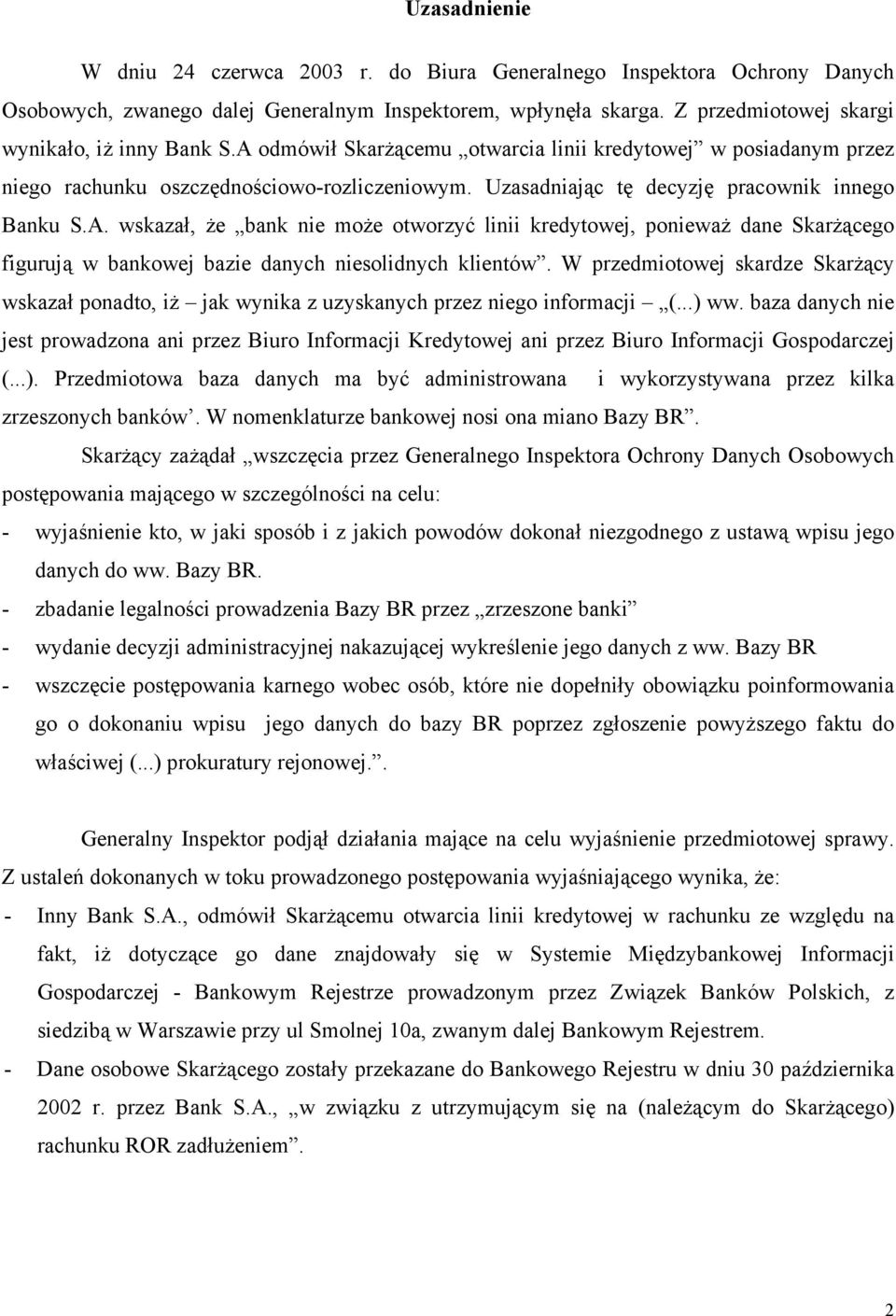 W przedmiotowej skardze Skarżący wskazał ponadto, iż jak wynika z uzyskanych przez niego informacji (...) ww.