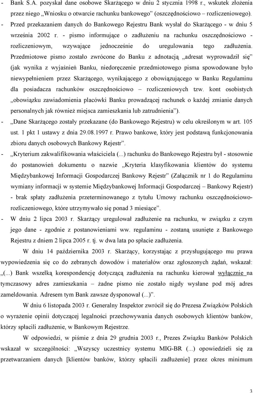 - pismo informujące o zadłużeniu na rachunku oszczędnościowo - rozliczeniowym, wzywające jednocześnie do uregulowania tego zadłużenia.