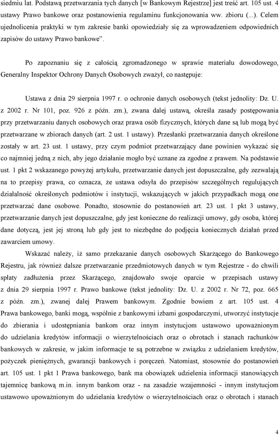 Po zapoznaniu się z całością zgromadzonego w sprawie materiału dowodowego, Generalny Inspektor Ochrony Danych Osobowych zważył, co następuje: Ustawa z dnia 29 sierpnia 1997 r.