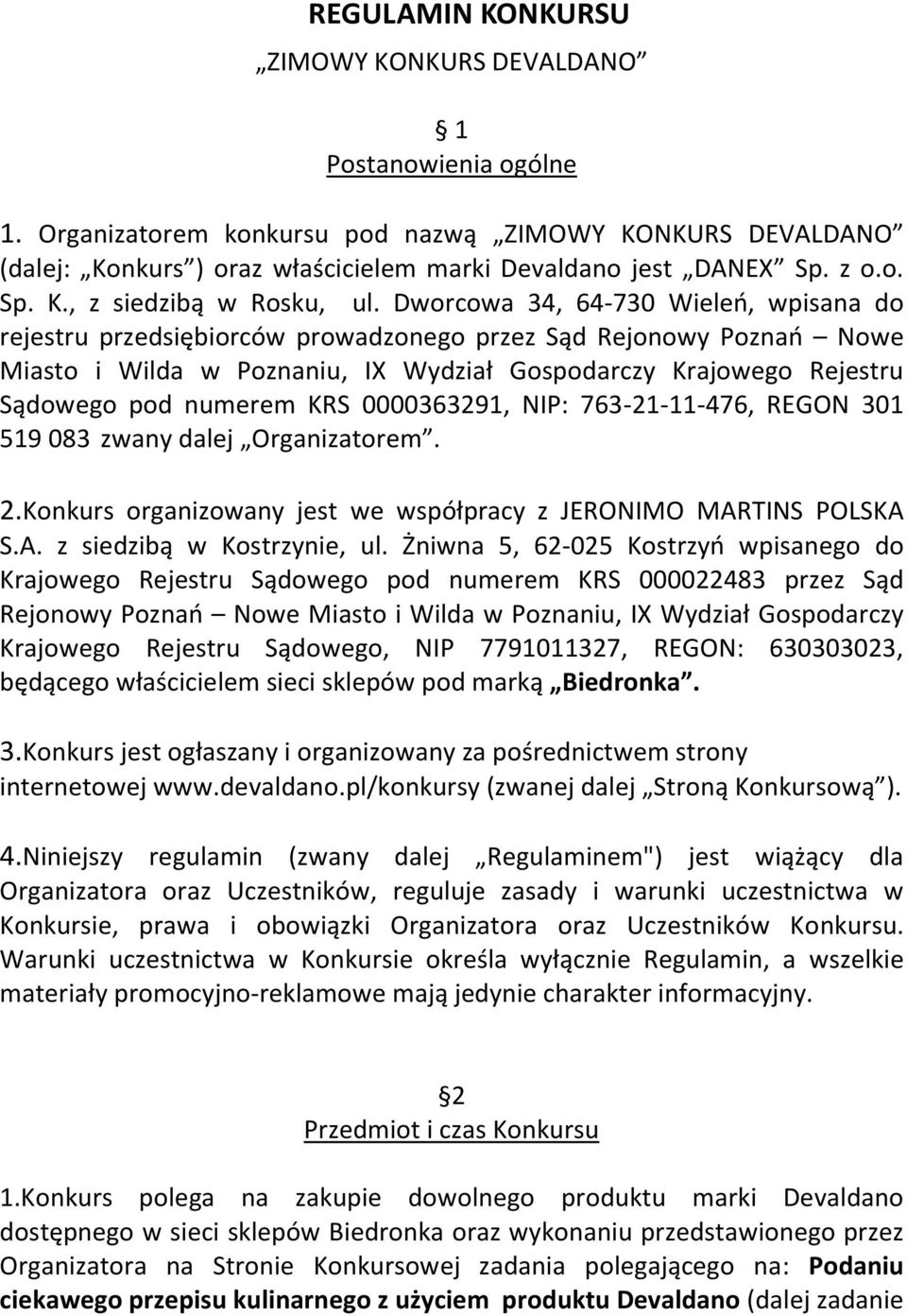 Dworcowa 34, 64-730 Wieleń, wpisana do rejestru przedsiębiorców prowadzonego przez Sąd Rejonowy Poznań Nowe Miasto i Wilda w Poznaniu, IX Wydział Gospodarczy Krajowego Rejestru Sądowego pod numerem