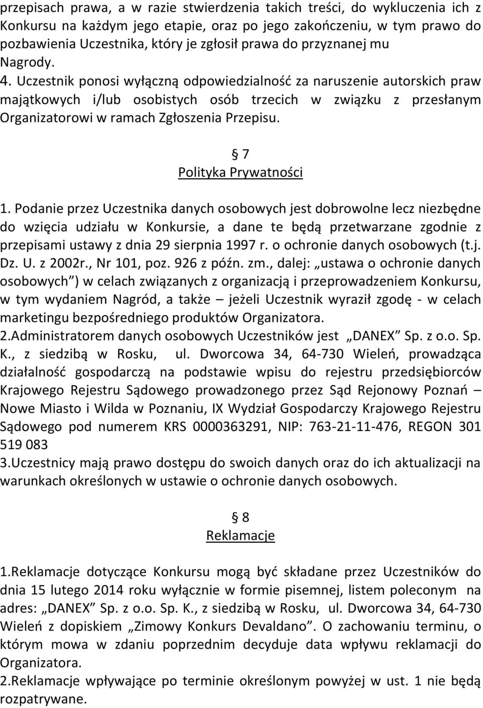 Uczestnik ponosi wyłączną odpowiedzialność za naruszenie autorskich praw majątkowych i/lub osobistych osób trzecich w związku z przesłanym Organizatorowi w ramach Zgłoszenia Przepisu.