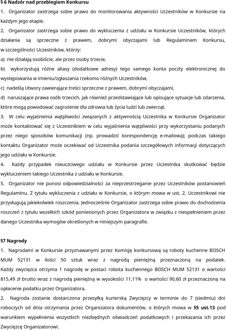 którzy: a) nie działają osobiście, ale przez osoby trzecie, b) wykorzystują różne aliasy (dodatkowe adresy) tego samego konta poczty elektronicznej do występowania w imieniu/zgłaszania rzekomo