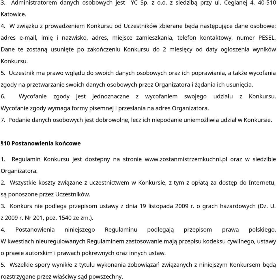 W związku z prowadzeniem Konkursu od Uczestników zbierane będą następujące dane osobowe: adres e-mail, imię i nazwisko, adres, miejsce zamieszkania, telefon kontaktowy, numer PESEL.