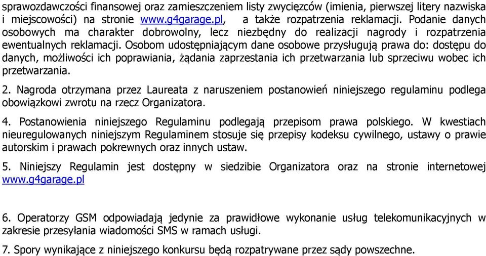 Osobom udostępniającym dane osobowe przysługują prawa do: dostępu do danych, możliwości ich poprawiania, żądania zaprzestania ich przetwarzania lub sprzeciwu wobec ich przetwarzania. 2.