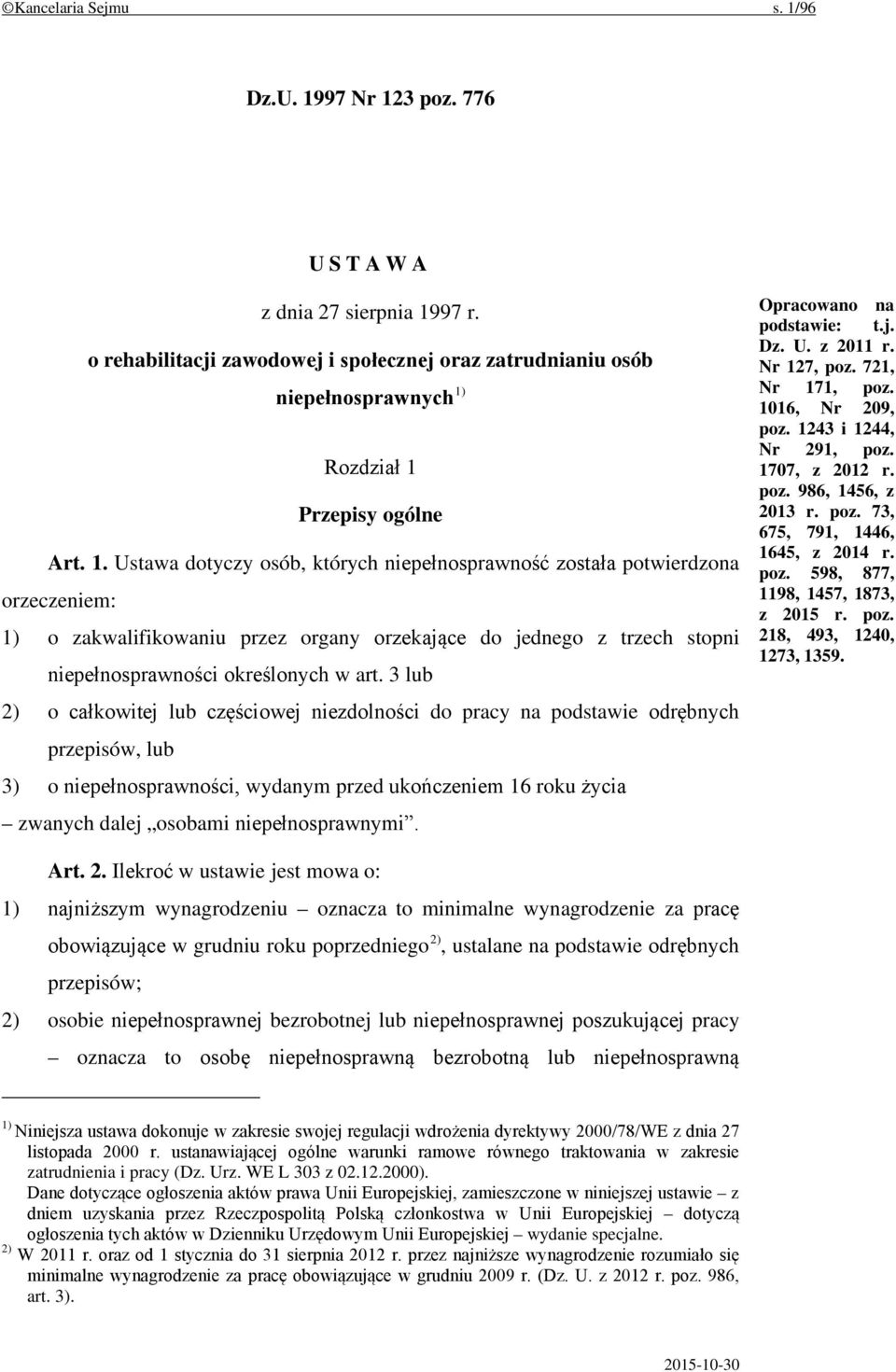 3 lub 2) o całkowitej lub częściowej niezdolności do pracy na podstawie odrębnych przepisów, lub 3) o niepełnosprawności, wydanym przed ukończeniem 16 roku życia zwanych dalej osobami