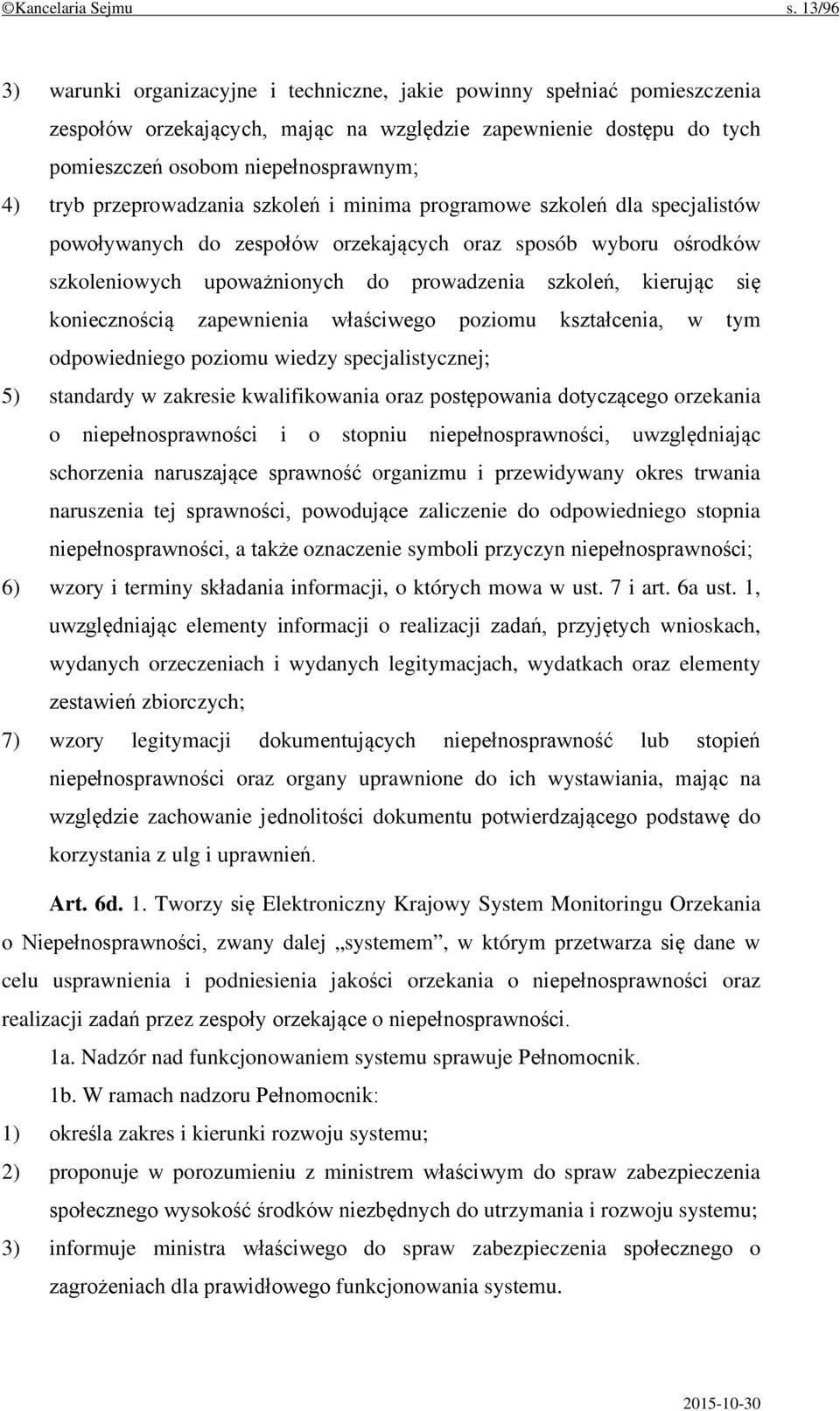 przeprowadzania szkoleń i minima programowe szkoleń dla specjalistów powoływanych do zespołów orzekających oraz sposób wyboru ośrodków szkoleniowych upoważnionych do prowadzenia szkoleń, kierując się