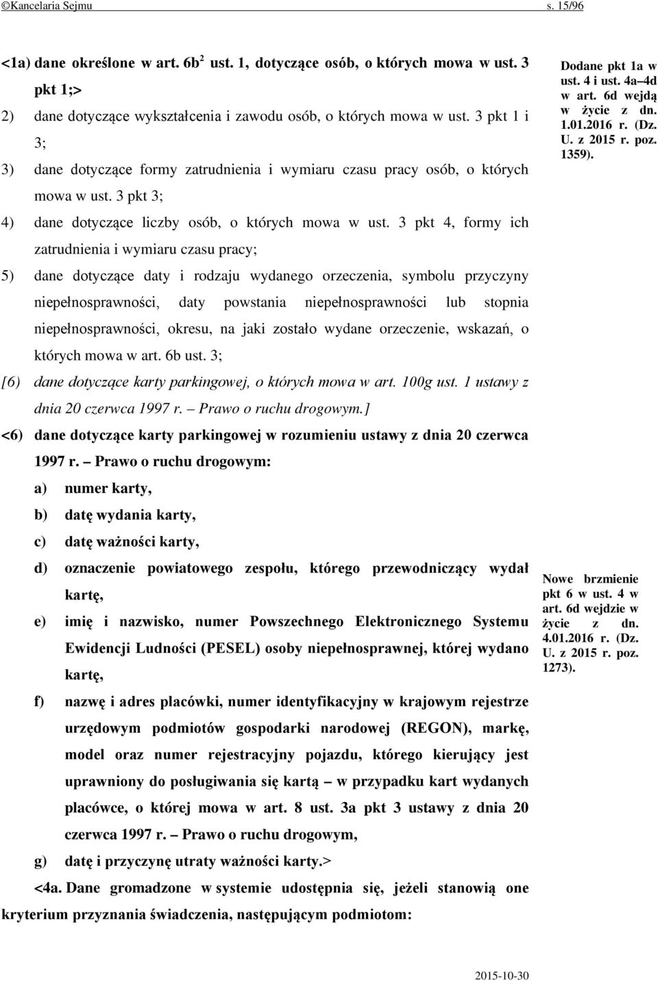 3 pkt 4, formy ich zatrudnienia i wymiaru czasu pracy; 5) dane dotyczące daty i rodzaju wydanego orzeczenia, symbolu przyczyny niepełnosprawności, daty powstania niepełnosprawności lub stopnia