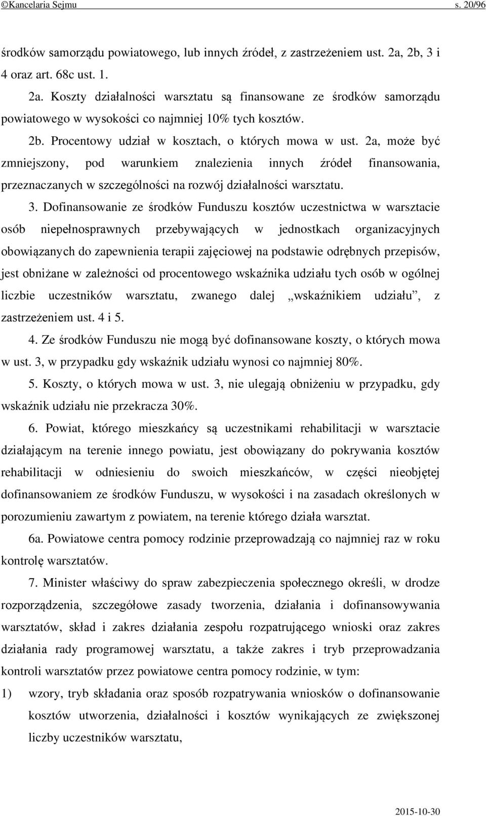 Procentowy udział w kosztach, o których mowa w ust. 2a, może być zmniejszony, pod warunkiem znalezienia innych źródeł finansowania, przeznaczanych w szczególności na rozwój działalności warsztatu. 3.