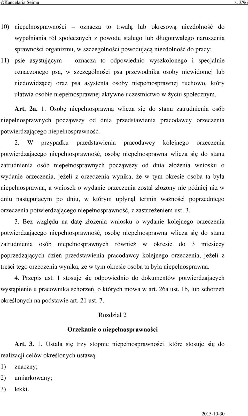 niezdolność do pracy; 11) psie asystującym oznacza to odpowiednio wyszkolonego i specjalnie oznaczonego psa, w szczególności psa przewodnika osoby niewidomej lub niedowidzącej oraz psa asystenta