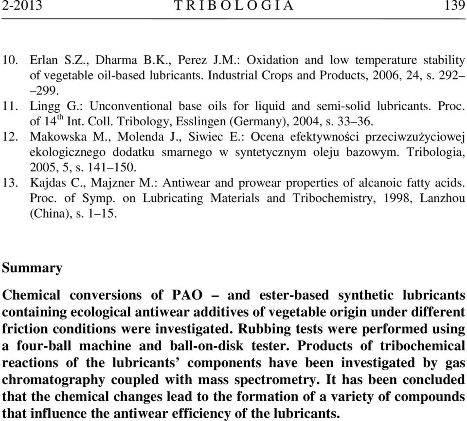 : Ocena efektywności przeciwzużyciowej ekologicznego dodatku smarnego w syntetycznym oleju bazowym. Tribologia, 2005, 5, s. 141 150. 13. Kajdas C., Majzner M.