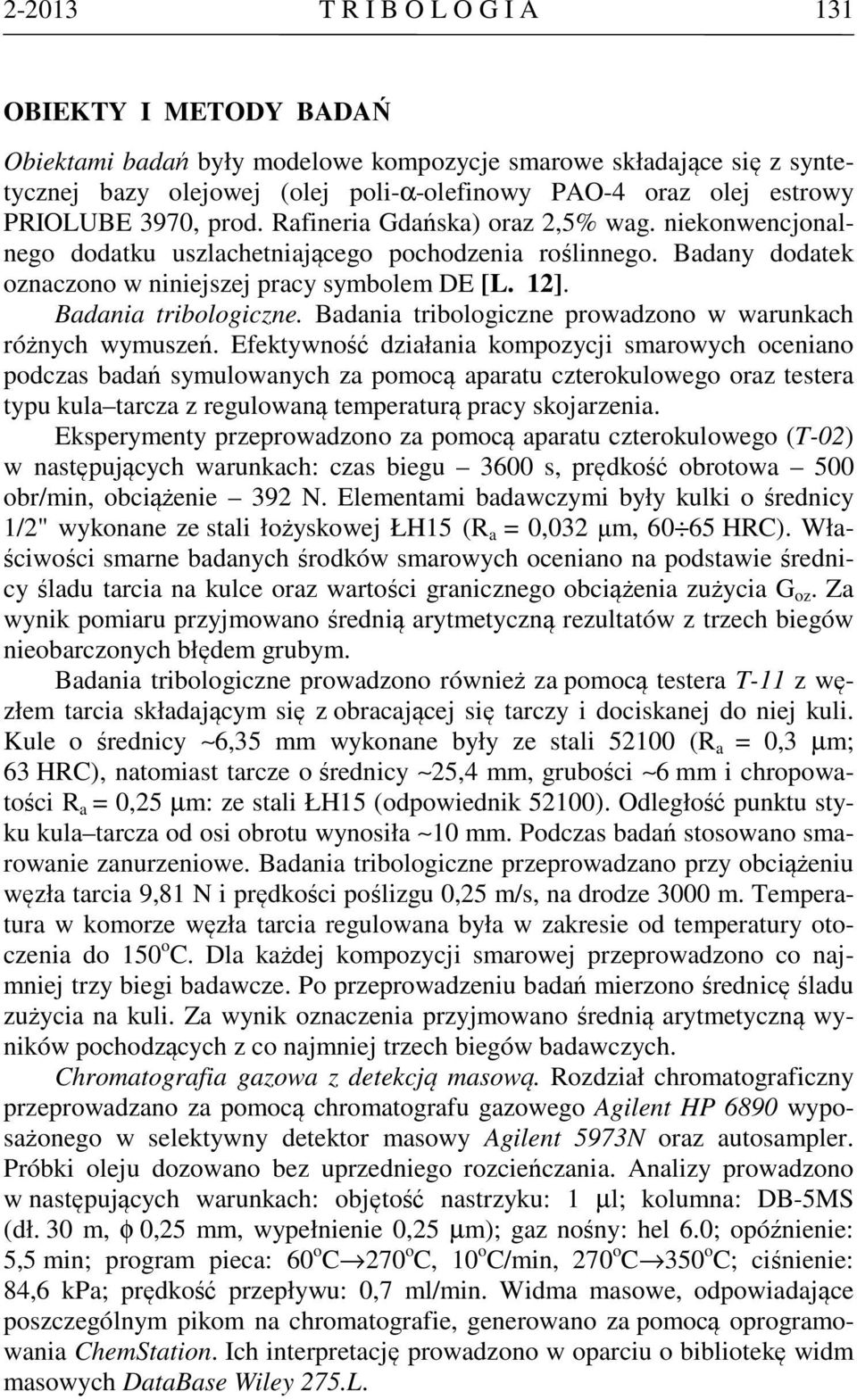 Badania tribologiczne. Badania tribologiczne prowadzono w warunkach różnych wymuszeń.