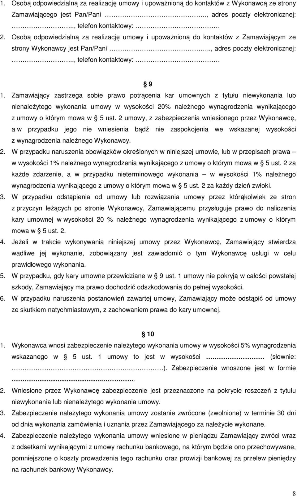 Zamawiający zastrzega sobie prawo potrącenia kar umownych z tytułu niewykonania lub nienależytego wykonania umowy w wysokości 20% należnego wynagrodzenia wynikającego z umowy o którym mowa w 5 ust.