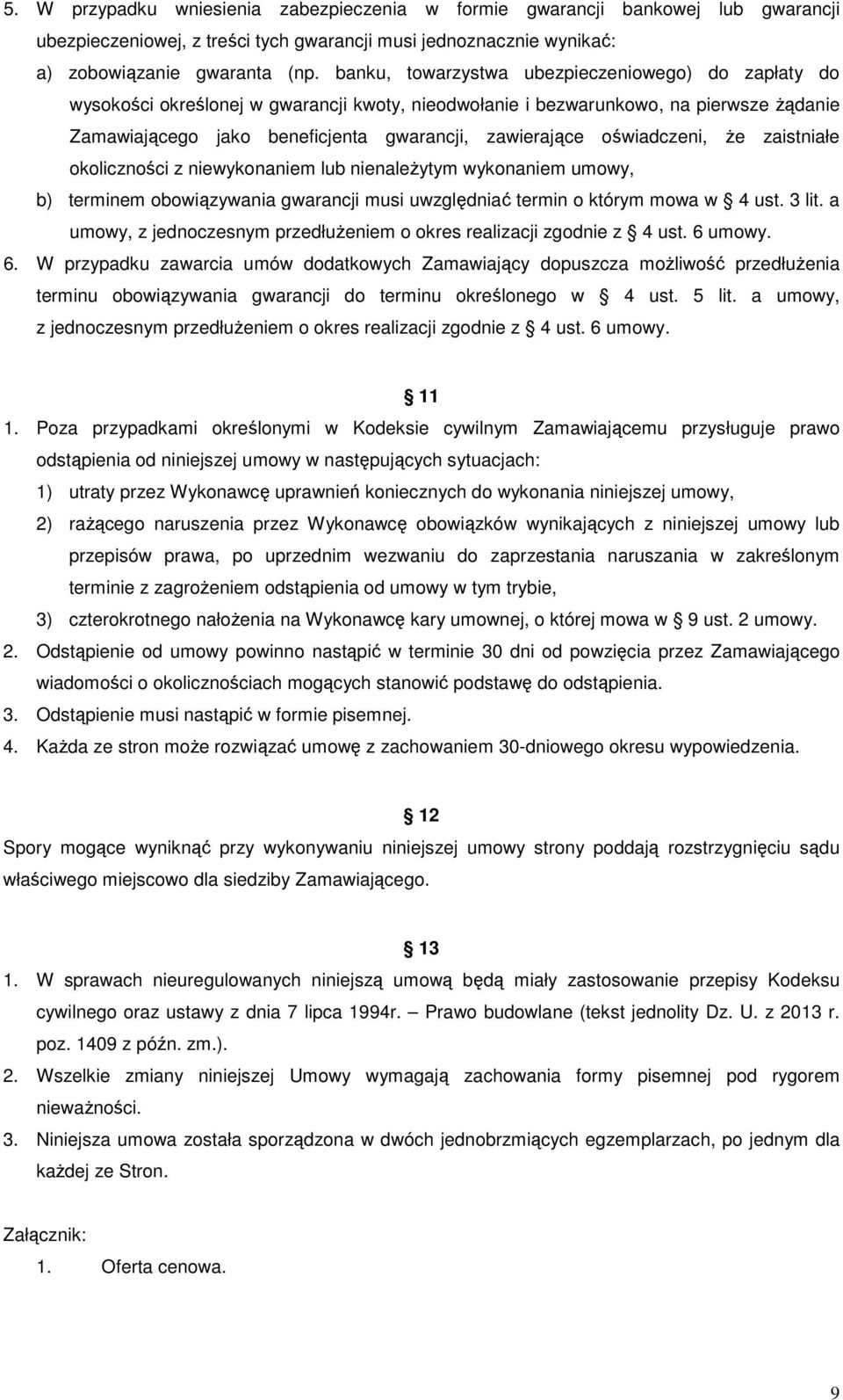 oświadczeni, że zaistniałe okoliczności z niewykonaniem lub nienależytym wykonaniem umowy, b) terminem obowiązywania gwarancji musi uwzględniać termin o którym mowa w 4 ust. 3 lit.