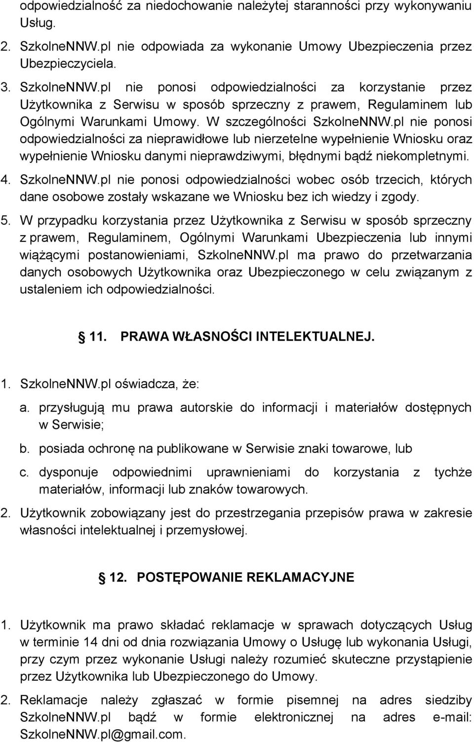 pl nie ponosi odpowiedzialności za korzystanie przez Użytkownika z Serwisu w sposób sprzeczny z prawem, Regulaminem lub Ogólnymi Warunkami Umowy. W szczególności SzkolneNNW.