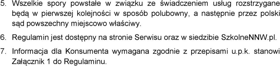 6. Regulamin jest dostępny na stronie Serwisu oraz w siedzibie SzkolneNNW.pl. 7.