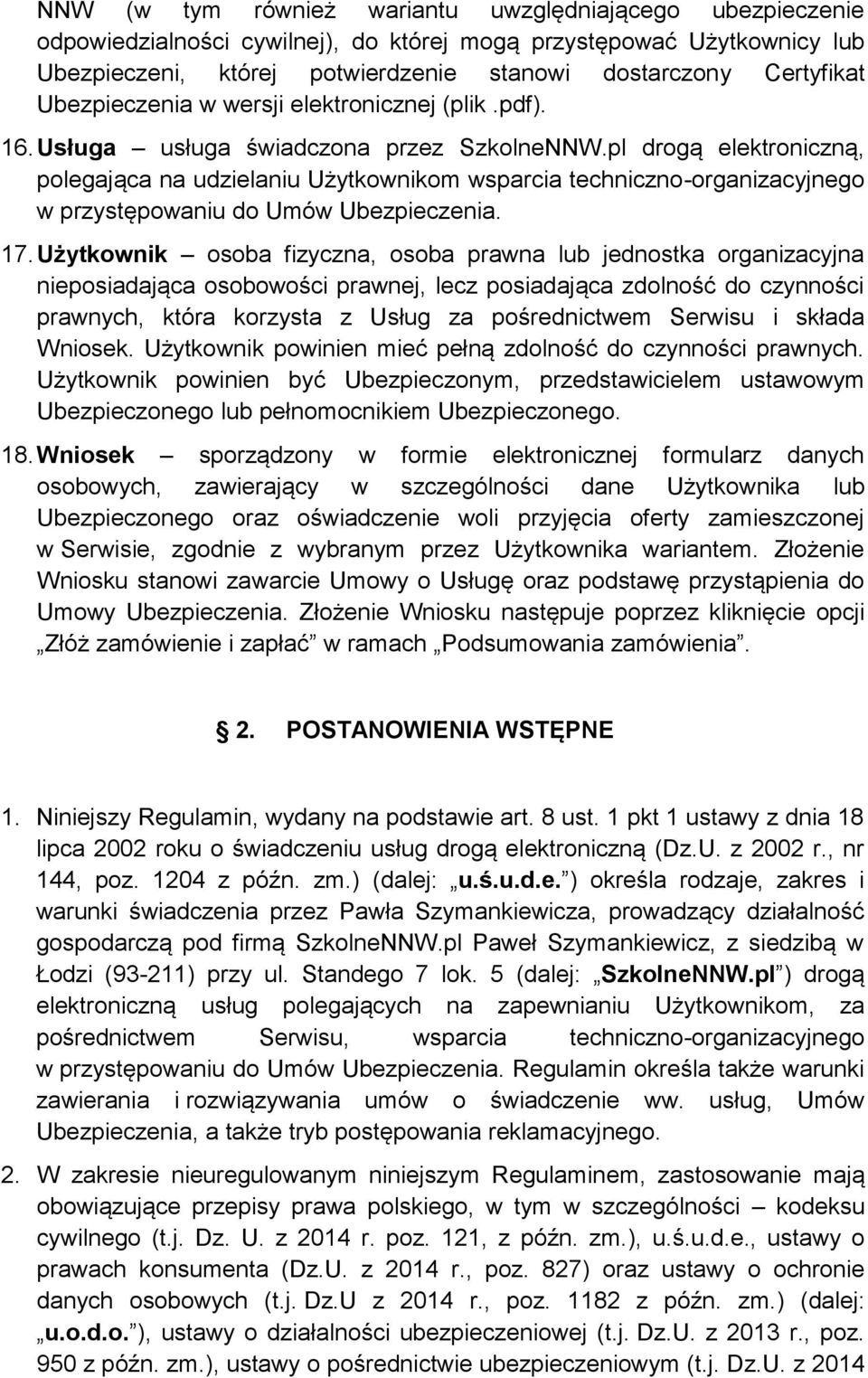 pl drogą elektroniczną, polegająca na udzielaniu Użytkownikom wsparcia techniczno-organizacyjnego w przystępowaniu do Umów Ubezpieczenia. 17.