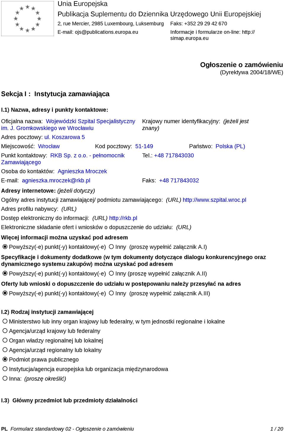 1) Nazwa, adresy i punkty kontaktowe: Oficjalna nazwa: Wojewódzki Szpital Specjalistyczny im. J. Gromkowskiego we Wrocławiu Adres pocztowy: ul.