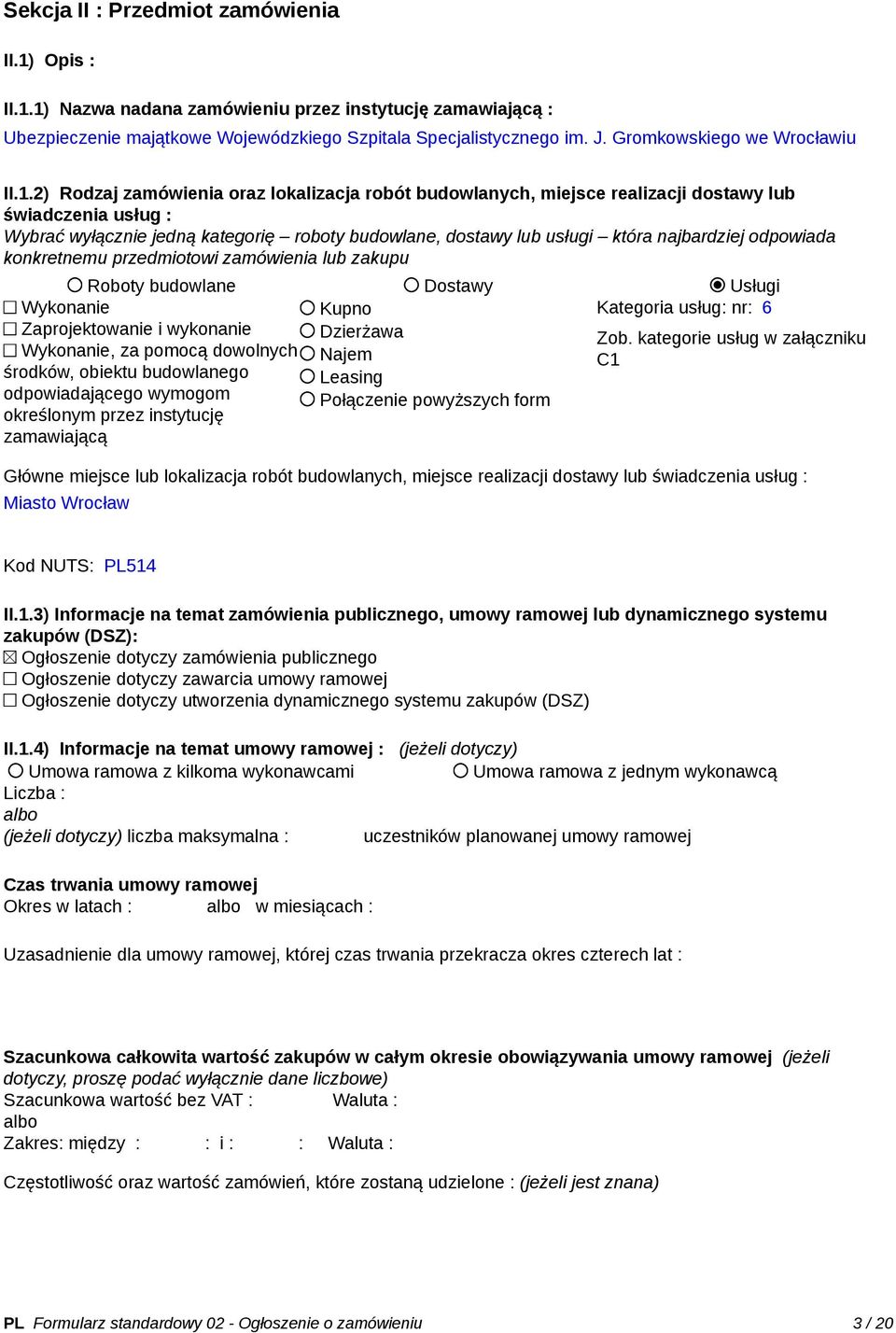 2) Rodzaj zamówienia oraz lokalizacja robót budowlanych, miejsce realizacji dostawy lub świadczenia usług : Wybrać wyłącznie jedną kategorię roboty budowlane, dostawy lub usługi która najbardziej