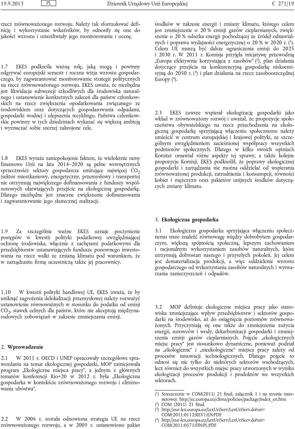 7 EKES podkreśla ważną rolę, jaką mogą i powinny odgrywać europejski semestr i roczna wizja wzrostu gospodarczego, by zagwarantować monitorowanie strategii politycznych na rzecz zrównoważonego