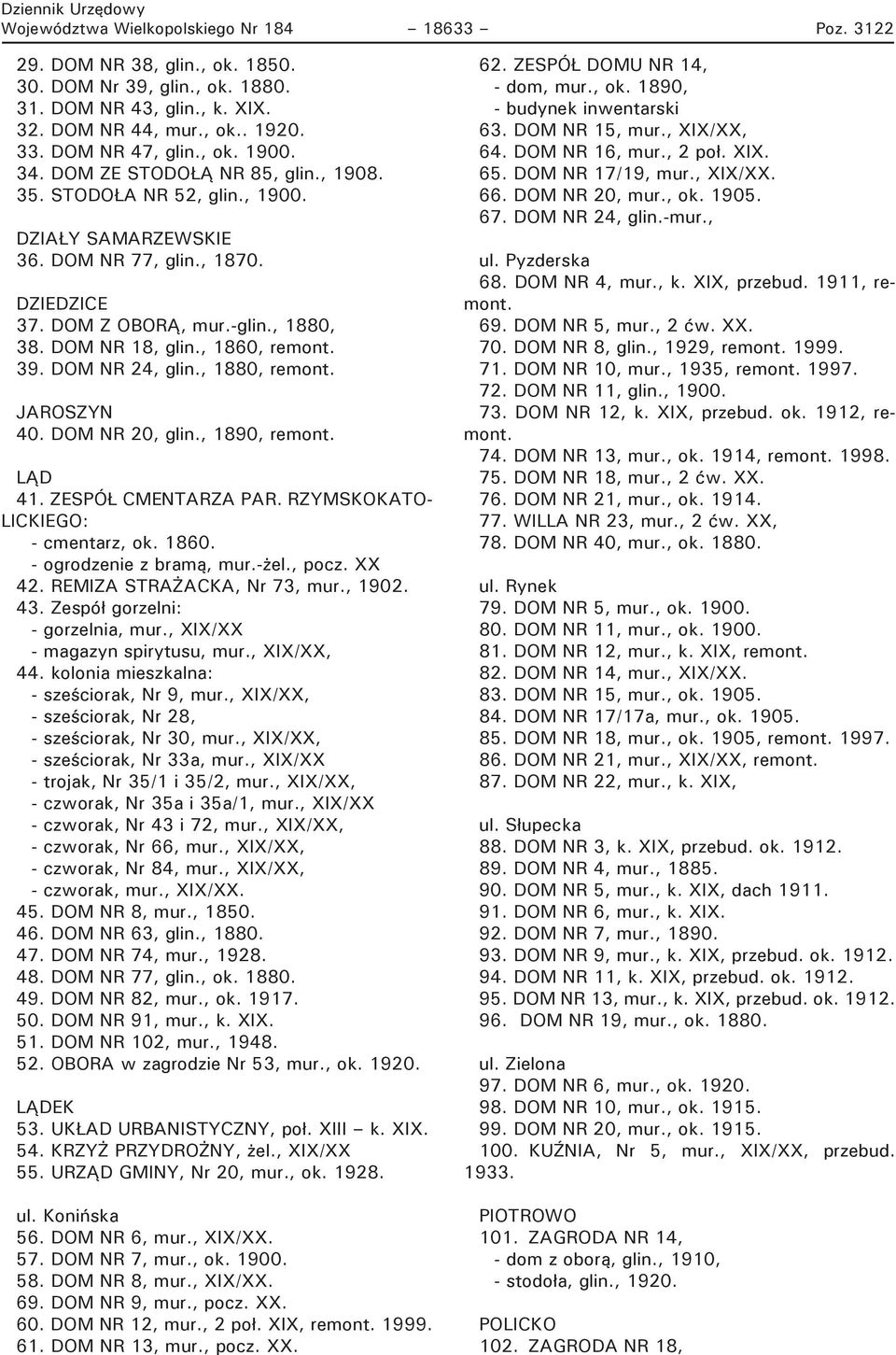 , 1860, remont. 39. DOM NR 24, glin., 1880, remont. JAROSZYN 40. DOM NR 20, glin., 1890, remont. LĄD 41. ZESPÓŁ CMENTARZA PAR. RZYMSKOKATO- LICKIEGO: - cmentarz, ok. 1860. - ogrodzenie z bramą, mur.