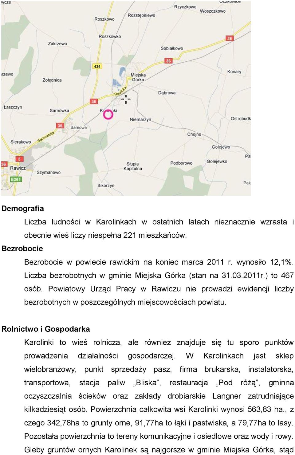 Powiatowy Urząd Pracy w Rawiczu nie prowadzi ewidencji liczby bezrobotnych w poszczególnych miejscowościach powiatu.