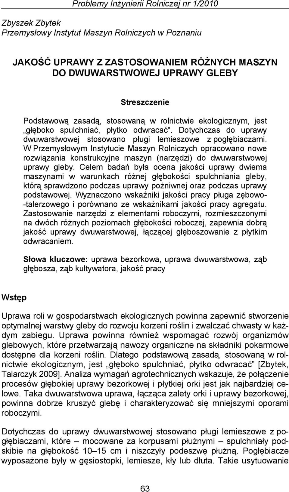 W Przemysłowym Instytucie Maszyn Rolniczych opracowano nowe rozwiązania konstrukcyjne maszyn (narzędzi) do dwuwarstwowej uprawy gleby.