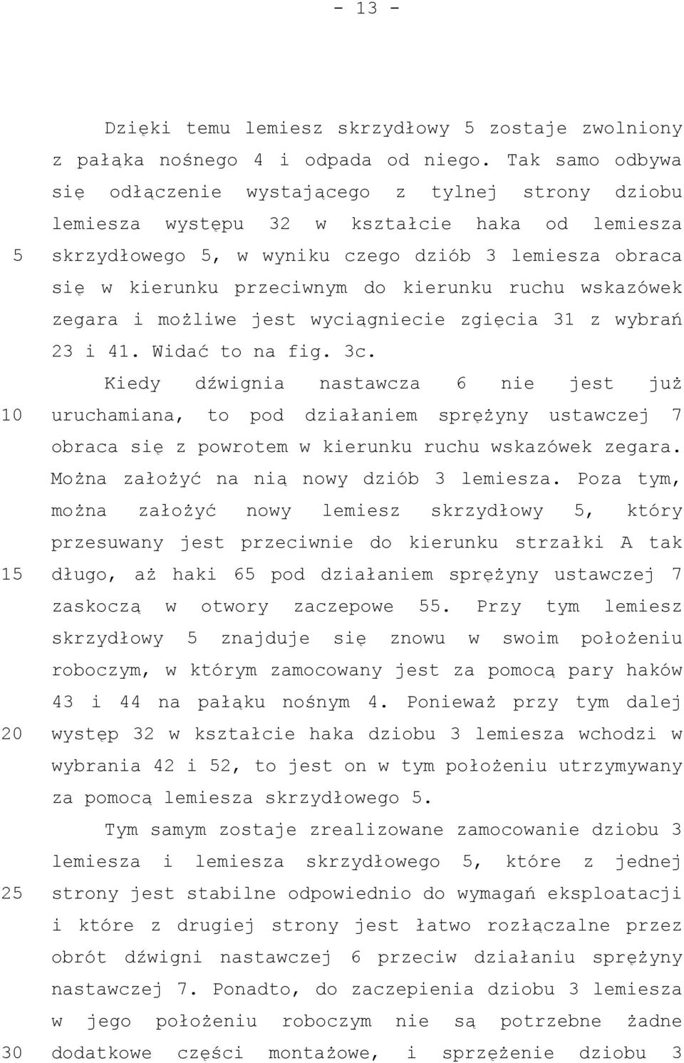 kierunku ruchu wskazówek zegara i możliwe jest wyciągniecie zgięcia 31 z wybrań 23 i 41. Widać to na fig. 3c.