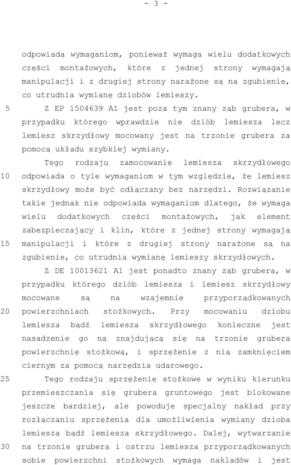 Tego rodzaju zamocowanie lemiesza skrzydłowego odpowiada o tyle wymaganiom w tym względzie, że lemiesz skrzydłowy może być odłączany bez narzędzi.