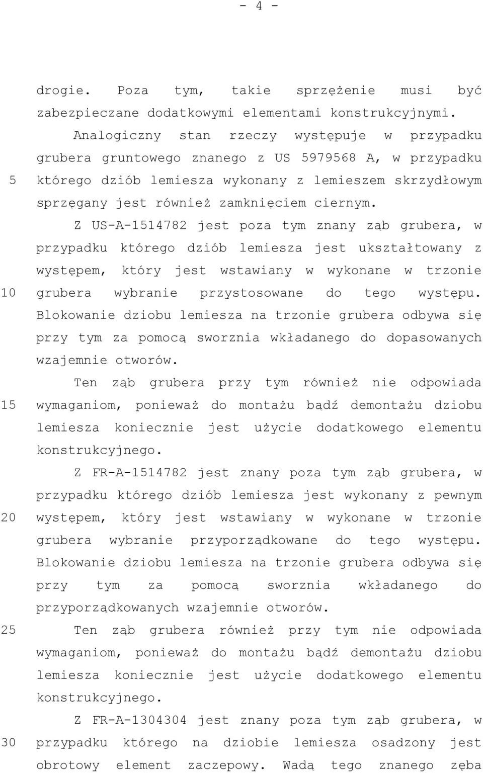 Z US-A-114782 jest poza tym znany ząb grubera, w przypadku którego dziób lemiesza jest ukształtowany z występem, który jest wstawiany w wykonane w trzonie grubera wybranie przystosowane do tego