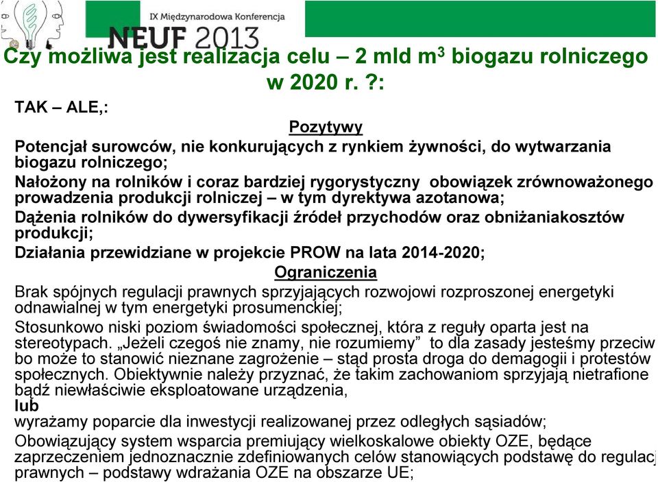 prowadzenia produkcji rolniczej w tym dyrektywa azotanowa; Dążenia rolników do dywersyfikacji źródeł przychodów oraz obniżaniakosztów produkcji; Działania przewidziane w projekcie PROW na lata