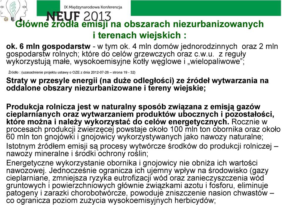 z reguły wykorzystują małe, wysokoemisyjne kotły węglowe i wielopaliwowe ; Źródło : (uzasadnienie projektu ustawy o OZE z dnia 2012-07-26 strona 19-32) Straty w przesyle energii (na duże odległości)