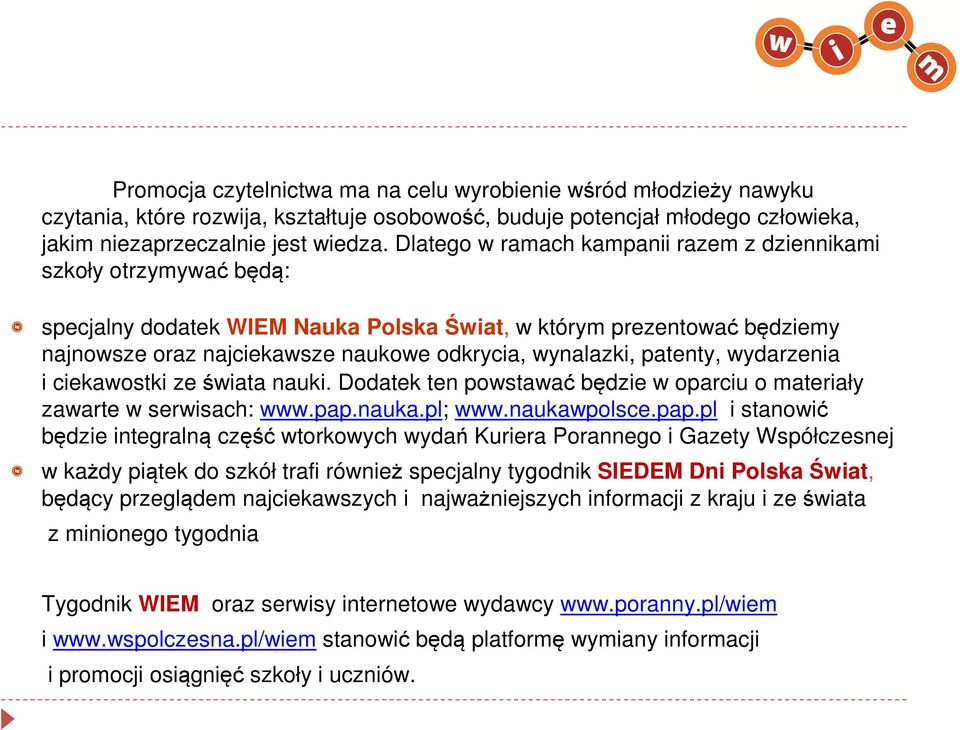 patenty, wydarzenia i ciekawostki ze świata nauki. Dodatek ten powstawać będzie w oparciu o materiały zawarte w serwisach: www.pap.