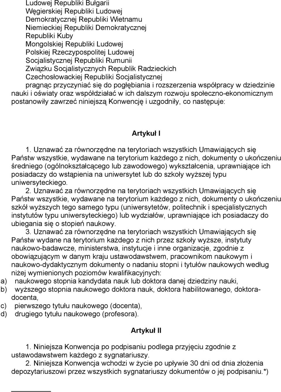 dziedzinie nauki i oświaty oraz współdziałać w ich dalszym rozwoju społeczno-ekonomicznym postanowiły zawrzeć niniejszą Konwencję i uzgodniły, co następuje: Artykuł I 1.