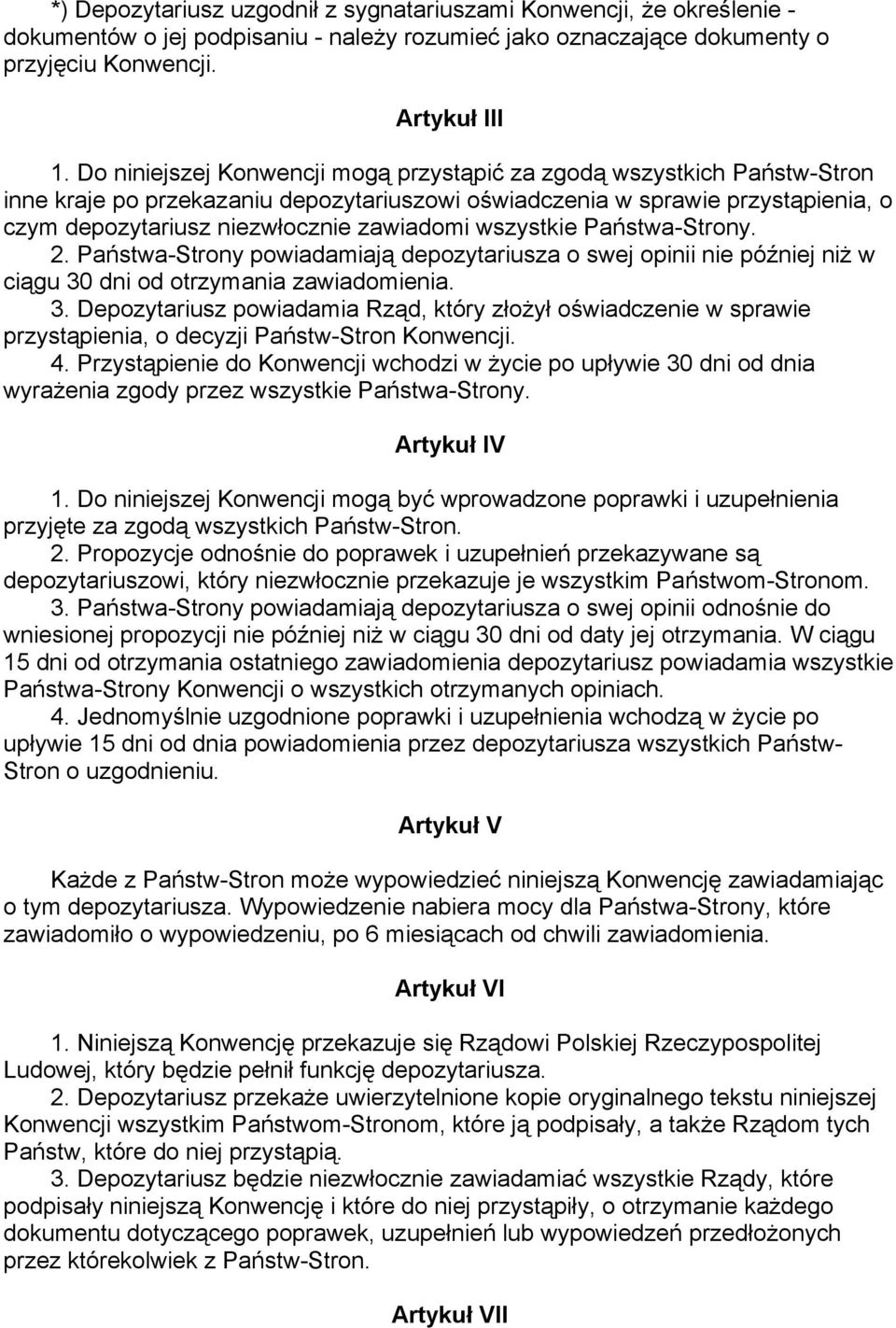 wszystkie Państwa-Strony. 2. Państwa-Strony powiadamiają depozytariusza o swej opinii nie później niż w ciągu 30