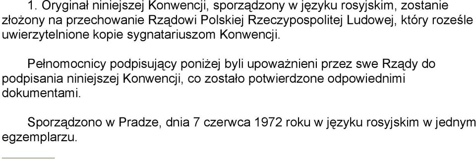 Pełnomocnicy podpisujący poniżej byli upoważnieni przez swe Rządy do podpisania niniejszej Konwencji, co