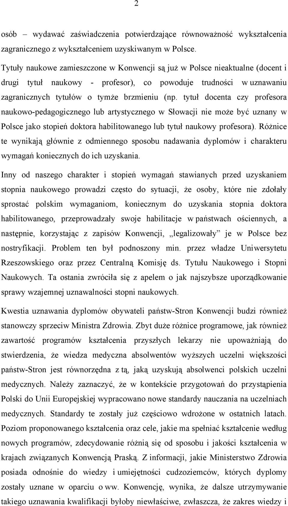 tytuł docenta czy profesora naukowo-pedagogicznego lub artystycznego w Słowacji nie może być uznany w Polsce jako stopień doktora habilitowanego lub tytuł naukowy profesora).