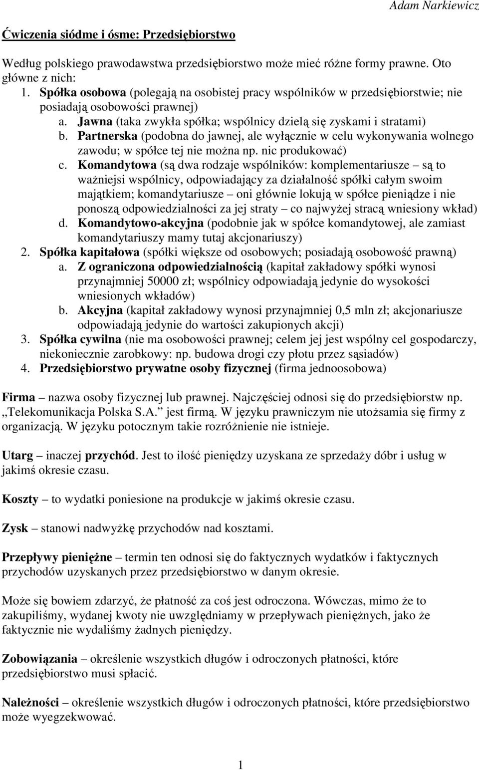 Partnerska (podobna do jawnej, ale wyłącznie w celu wykonywania wolnego zawodu; w spółce tej nie moŝna np. nic produkować) c.