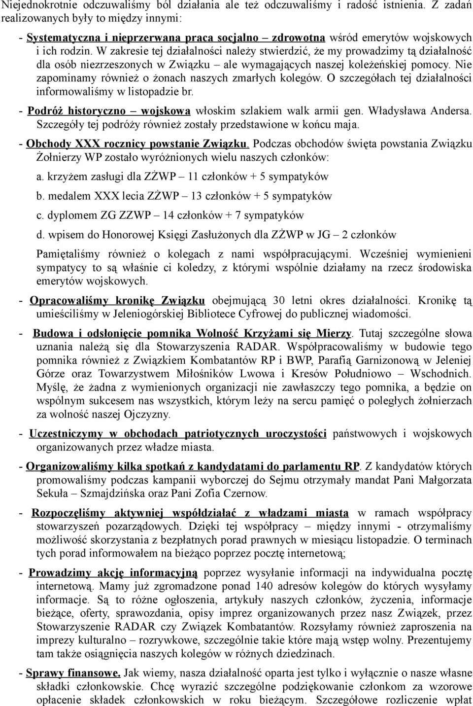 W zakresie tej działalności należy stwierdzić, że my prowadzimy tą działalność dla osób niezrzeszonych w Związku ale wymagających naszej koleżeńskiej pomocy.