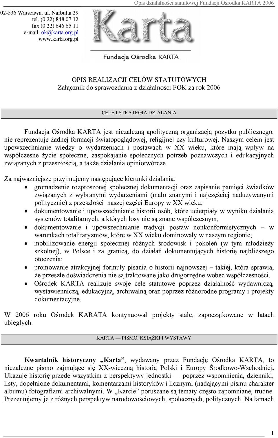 pl Opis działalności statutowej Fundacji Ośrodka KARTA 2006 OPIS REALIZACJI CELÓW STATUTOWYCH Załącznik do sprawozdania z działalności FOK za rok 2006 CELE I STRATEGIA DZIAŁANIA Fundacja Ośrodka