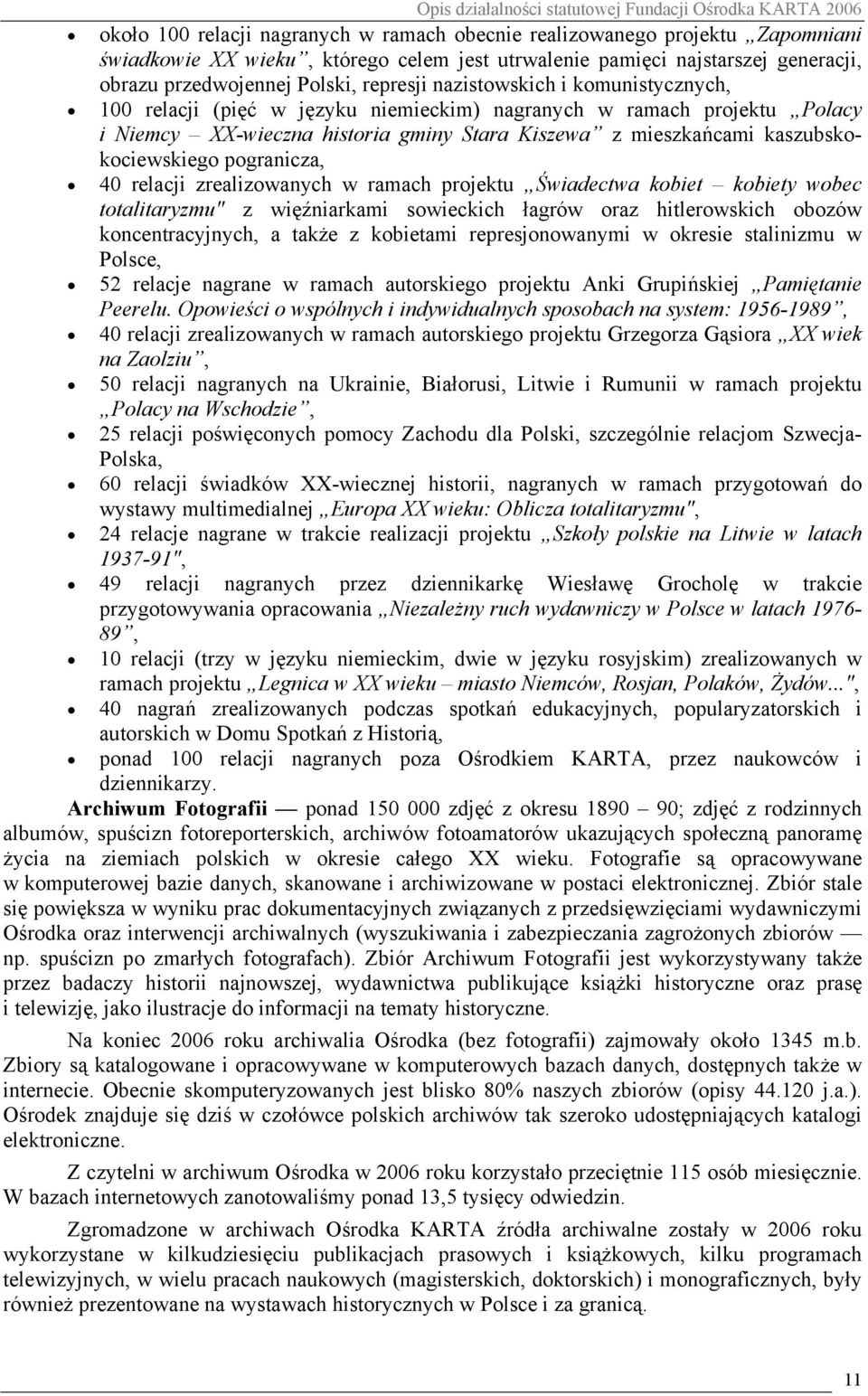 pogranicza, 40 relacji zrealizowanych w ramach projektu Świadectwa kobiet kobiety wobec totalitaryzmu" z więźniarkami sowieckich łagrów oraz hitlerowskich obozów koncentracyjnych, a także z kobietami